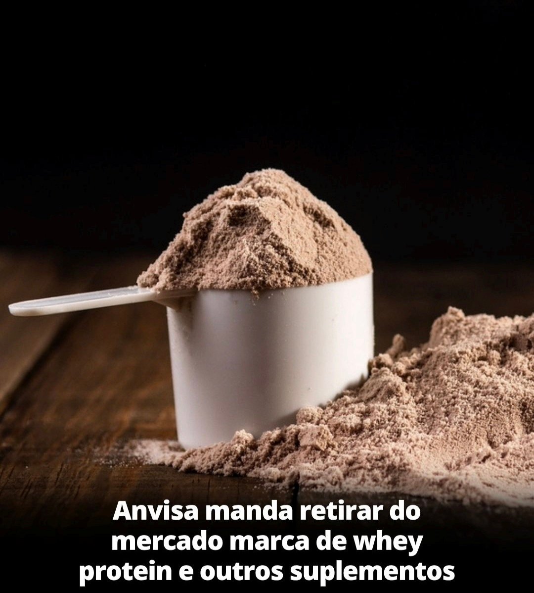 Anvisa manda retirar do mercado marca de whey protein e outros suplementos! Anvisa manda retirar do mercado marca de whey protein e outros suplementos!