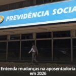 ENTENDA MUDANÇAS NA APOSENTADORIA EM 2026 ENTENDA MUDANÇAS NA APOSENTADORIA EM 2026