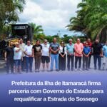 PREFEITURA DA ILHA DE ITAMARACÁ FIRMA PARCERIA COM O GOVERNO DO ESTADO PARA REQUALIFICAR A ESTRADA DO SOSSEGO PREFEITURA DA ILHA DE ITAMARACÁ FIRMA PARCERIA COM O GOVERNO DO ESTADO PARA REQUALIFICAR A ESTRADA DO SOSSEGO