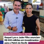 RAQUEL LIRY E JADER FILHO ANUNCIAM R$ 600 MILHÕES EM INVESTIMENTOS PARA O METRÔ DO RECIFE RAQUEL LIRY E JADER FILHO ANUNCIAM R$ 600 MILHÕES EM INVESTIMENTOS PARA O METRÔ DO RECIFE