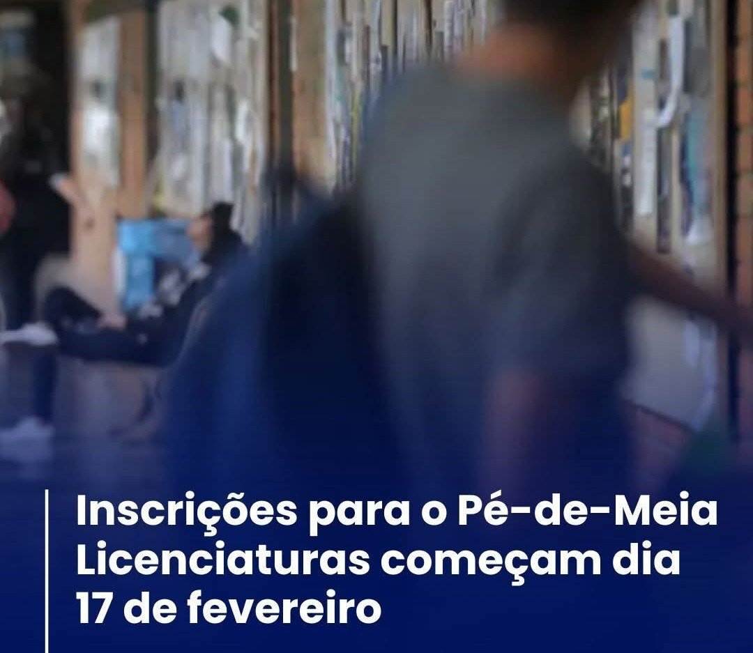 INSCRIÇÕES PARA O PÉ-DE-MEIA LICENCIATURAS COMEÇAM DIA 17 DE FEVEREIRO