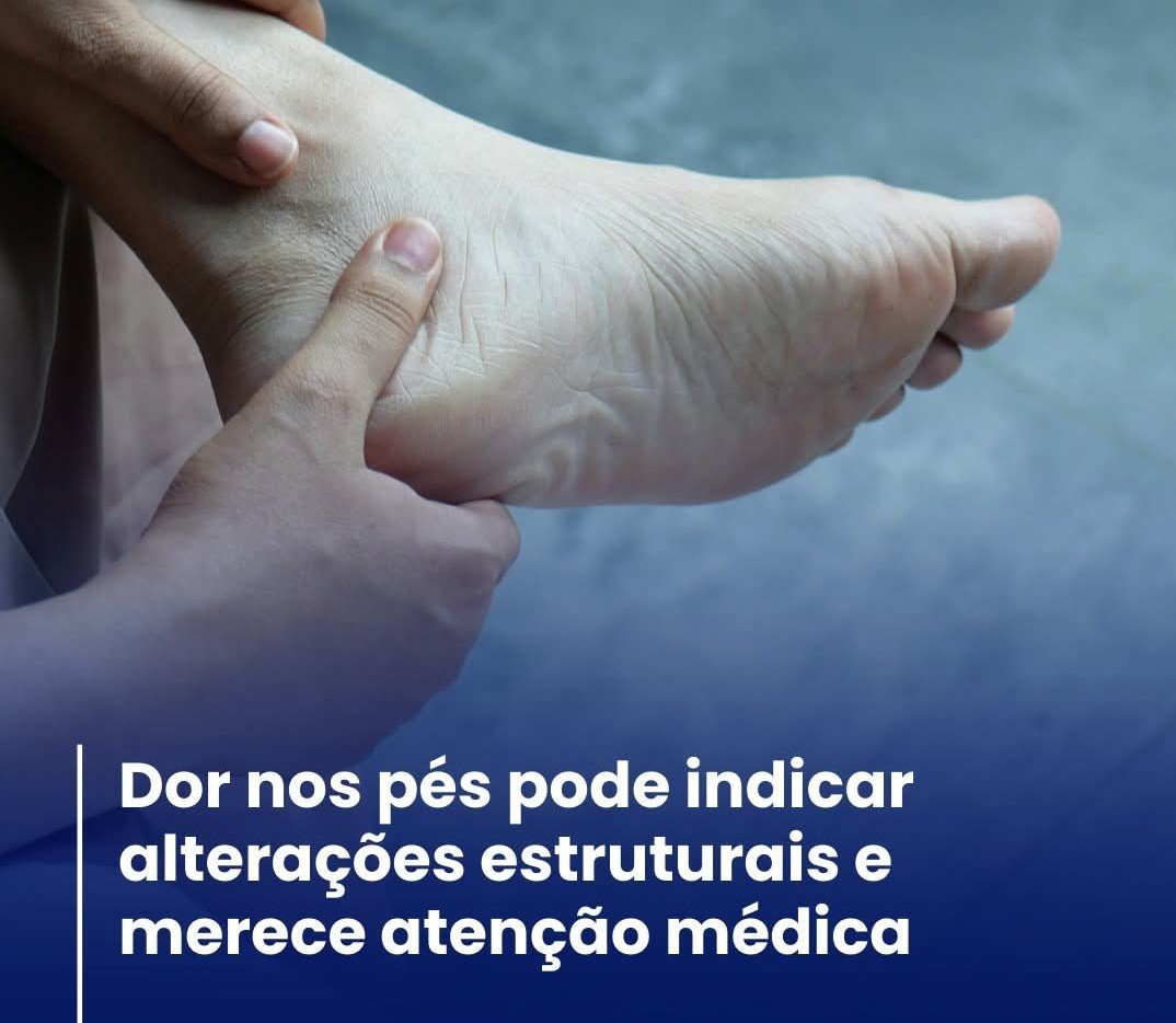 DOR NOS PÉS PODE INDICAR ALTERAÇÕES ESTRUTURAIS E MERECEM ATENÇÃO MÉDICA