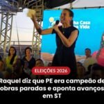 RAQUEL DIZ QUE PE ERA CAMPEÃO DE OBRAS PARADAS E A PONTA AVANÇOS EM ST